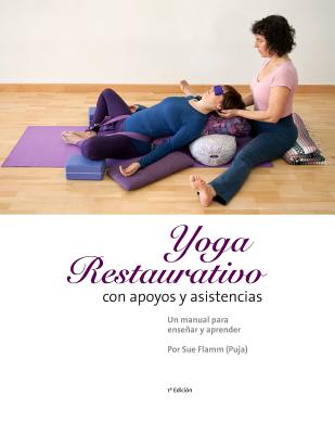 Yoga Restaurativo con apoyos y asistencias: Un manual para ensear y aprender - Sue Flamm