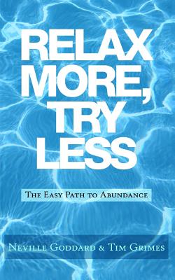 Relax More, Try Less: The Easy Path to Abundance - Tim Grimes