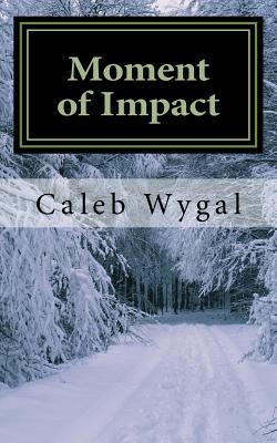Moment of Impact - Caleb Wygal
