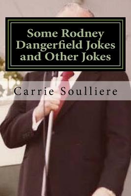 Some Rodney Dangerfield Jokes and Other Jokes - Carrie Soulliere