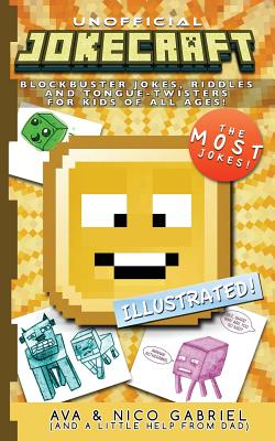 Jokecraft: Blockbuster Minecraft Jokes for Kids of All Ages!: Over 150+ Jokes, Riddles, and Tongue-Twisters! - Ava Gabriel