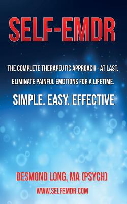 Self-EMDR: The Complete Therapeutic Approach - At Last. Eliminate Painful Emotions For A Lifetime. Simple. Easy. Effective. - Michael G. Bannert