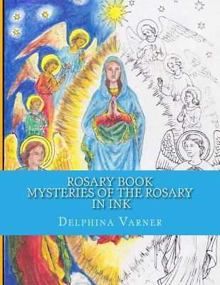 Rosary Book: Mysteries of the Rosary in Ink - Delphina Varner