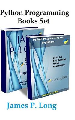 Python Programming Books Set: Python Programming For Beginners & Complete Guide For Python Programming - James P. Long