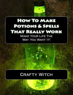 How To Make Potions & Spells That Really Work - Crafty Witch