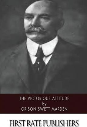 The Victorious Attitude - Orison Swett Marden