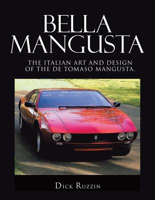 Bella Mangusta: The Italian Art and Design of the De Tomaso Mangusta. - Dick Ruzzin