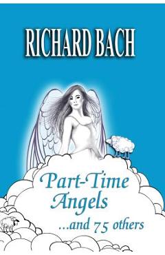 Coperta cărții 'Part-Time Angels: and 75 Others - Richard Bach'
