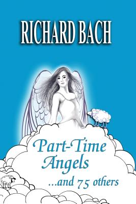 Part-Time Angels: and 75 Others - Richard Bach