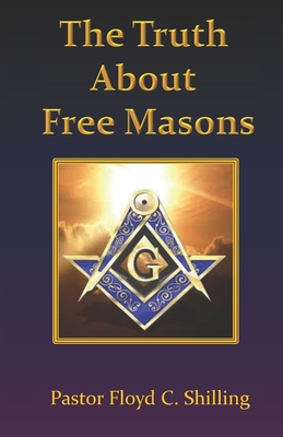 The Truth about Free Masons - Floyd C. Shilling