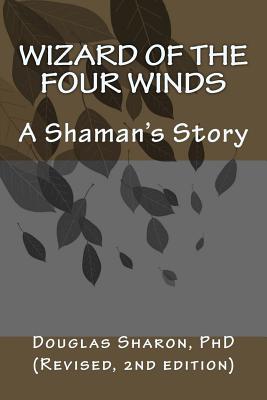 Wizard of the Four Winds: A Shaman's Story - Douglas Sharon