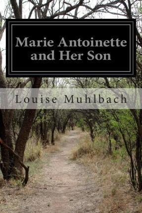 Marie Antoinette and Her Son - Louise Muhlbach