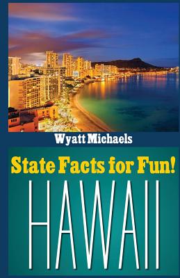 State Facts for Fun! Hawaii - Wyatt Michaels