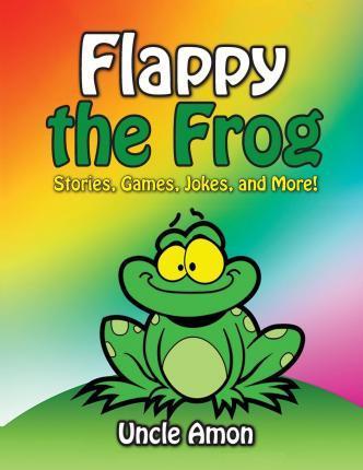 Flappy the Frog: Stories, Games, Jokes, and More! - Uncle Amon