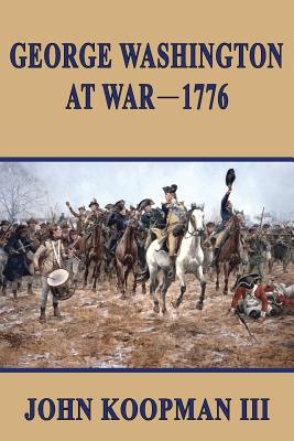 George Washington at War - 1776 - John Koopman Iii