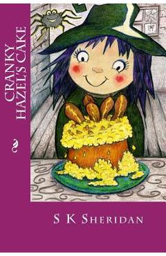 Poza produsului Cranky Hazel's Cake: Hilarious Story for 6 - 8 Year Olds - S. K. Sheridan
