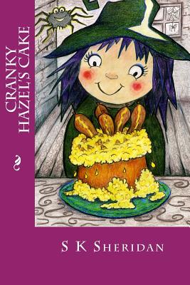 Cranky Hazel's Cake: Hilarious Story for 6 - 8 Year Olds - S. K. Sheridan