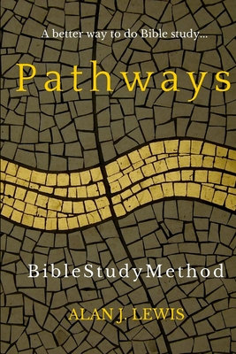 Pathways Bible Study Method: A better way to do Bible study... - Alan J. Lewis