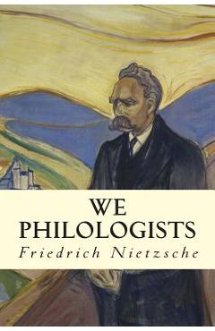 Coperta cărții 'We Philologists - Friedrich Wilhelm Nietzsche'