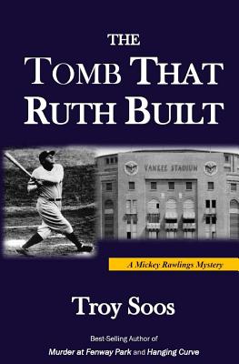 The Tomb That Ruth Built: A Mickey Rawlings Mystery - Troy Soos