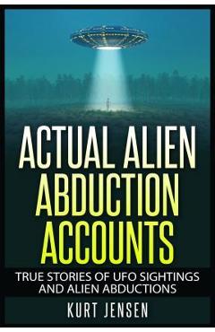 Coperta cărții 'Actual Alien Abduction Accounts - Kurt Jensen'