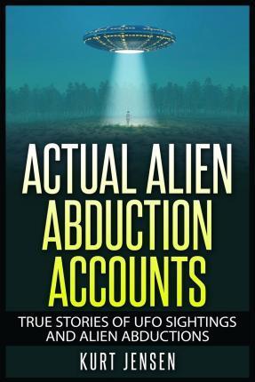Actual Alien Abduction Accounts - Kurt Jensen