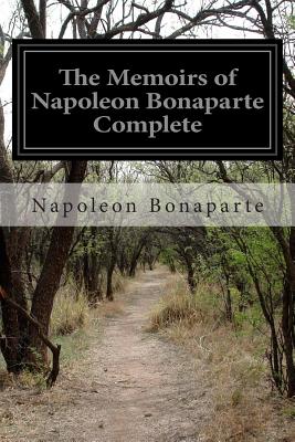 The Memoirs of Napoleon Bonaparte Complete - Louis Antoine Bourrienne