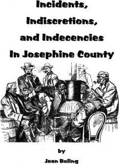 Incidents, Indiscretions and Indecencies in Josephine County - Jean Boling