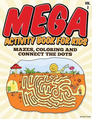 Mega Activity Book for Kids (Mazes, Coloring and Connect the Dots: All Ages Coloring Books - Rick R. Todd