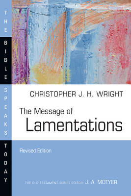 The Message of Lamentations: Honest to God - Christopher J. H. Wright