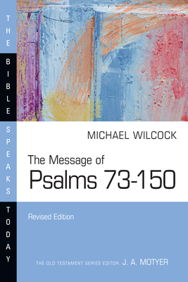 The Message of Psalms 73-150: Songs for the People of God - Michael Wilcock
