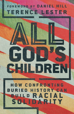 All God's Children: How Confronting Buried History Can Build Racial Solidarity - Terence Lester