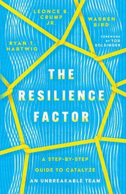 The Resilience Factor: A Step-By-Step Guide to Catalyze an Unbreakable Team - Ryan T. Hartwig