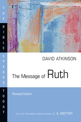 The Message of Ruth: The Wings of Refuge - David J. Atkinson