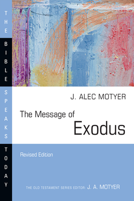 The Message of Exodus: The Days of Our Pilgrimage - J. Alec Motyer