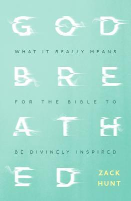 Godbreathed: What It Really Means for the Bible to Be Divinely Inspired - Zack Hunt