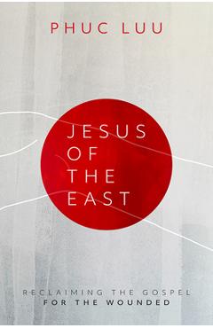 Coperta cărții 'Jesus of the East: Reclaiming the Gospel for the Wounded - Phuc Luu'