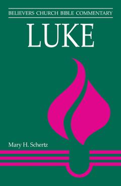 Coperta cărții 'Luke: Believers Church Bible Commentary - Mary H. Schertz'
