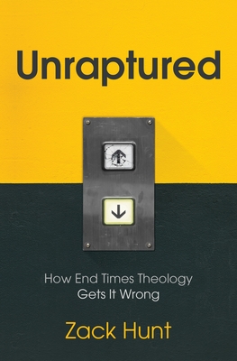 Unraptured: How End Times Theology Gets It Wrong - Zack Hunt