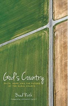 God's Country: Faith, Hope, and the Future of the Rural Church - Bradley Roth