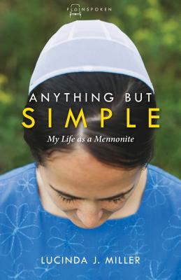 Anything But Simple: My Life as a Mennonite - Lucinda J. Miller