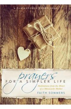 Coperta cărții 'Prayers for a Simpler Life: Meditations from the Heart of a Mennonite Mother - Faith Sommers'