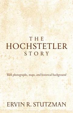Coperta cărții 'Hochstetler Story: With Photographs, Maps, and Historical Background - Ervin R. Stutzman'