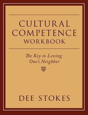 Cultural Competence Workbook: The Key to Loving One's Neighbor - Dee Stokes