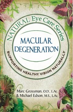 Natural Eye Care Series Macular Degeneration: Macular Degeneration - Marc Grossman