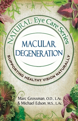 Natural Eye Care Series Macular Degeneration: Macular Degeneration - Marc Grossman