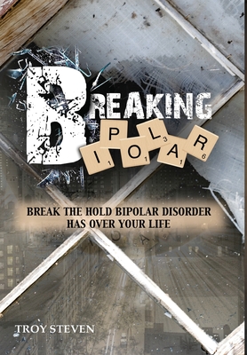 Breaking Bipolar - Troy Steven