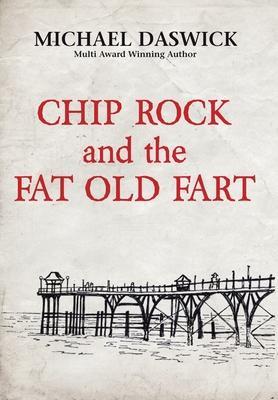 CHIP ROCK and the FAT OLD FART - Michael Daswick