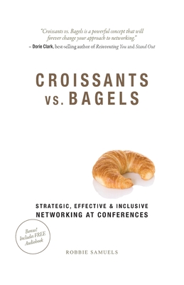 Croissants vs. Bagels: Strategic, Effective, and Inclusive Networking at Conferences - Robbie Samuels