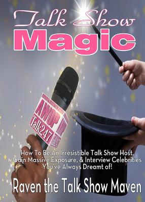 Talk Show Magic: How to Be an Irresistible Talk Show Host - Raven Blair Glover